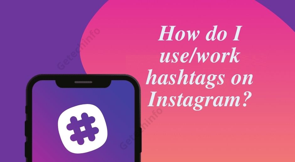 How do I use-work hashtags on Instagram-getechinfo